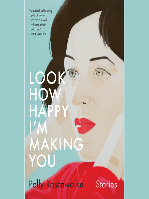 Title details for Look How Happy I'm Making You by Polly Rosenwaike - Available